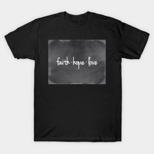 Faith Hope Love Chalkboard Art T-Shirt